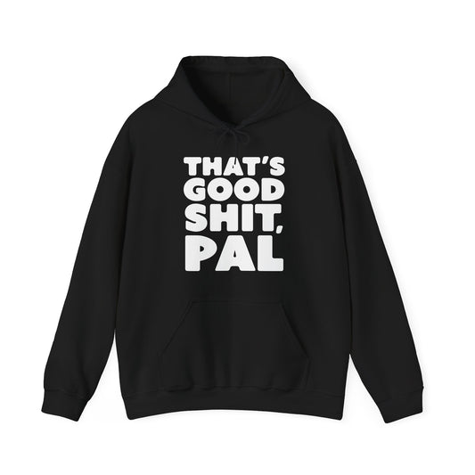 That's Good Sh*t Hoodie