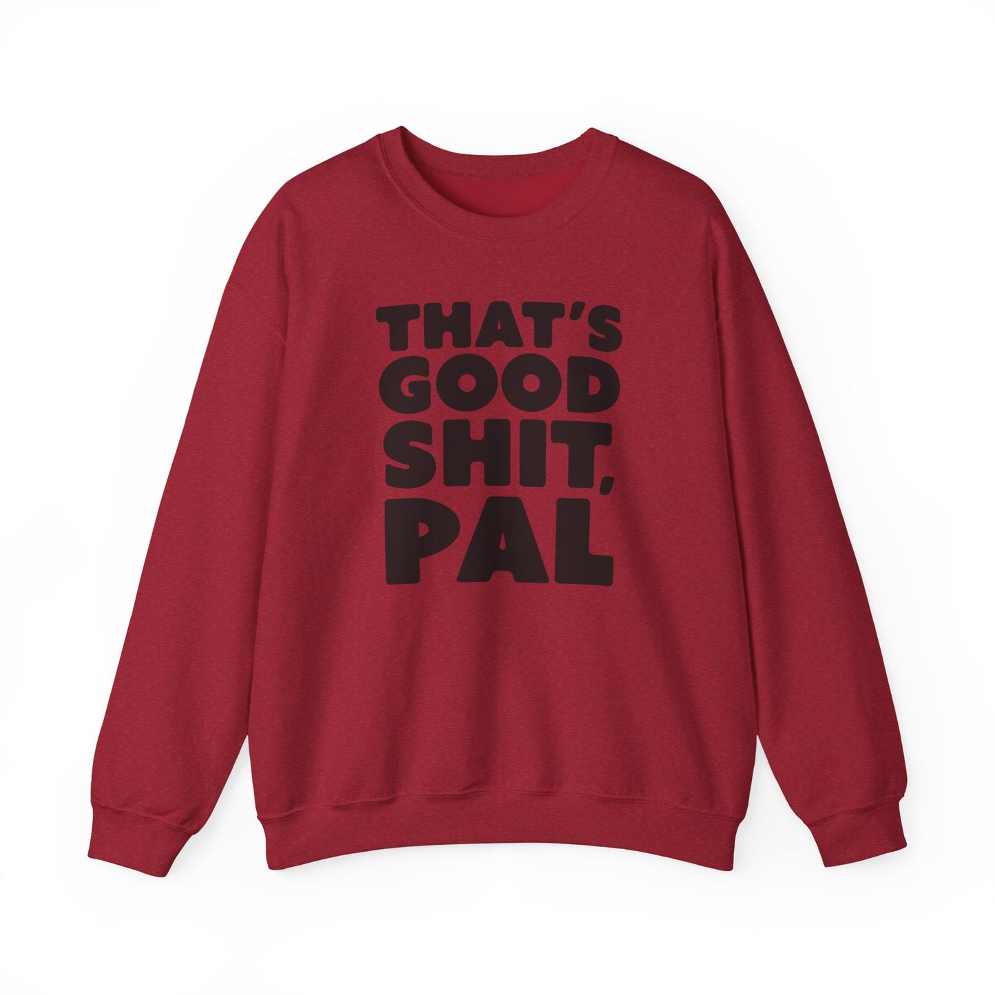 That's Good Sh*t, Pal Sweatshirt