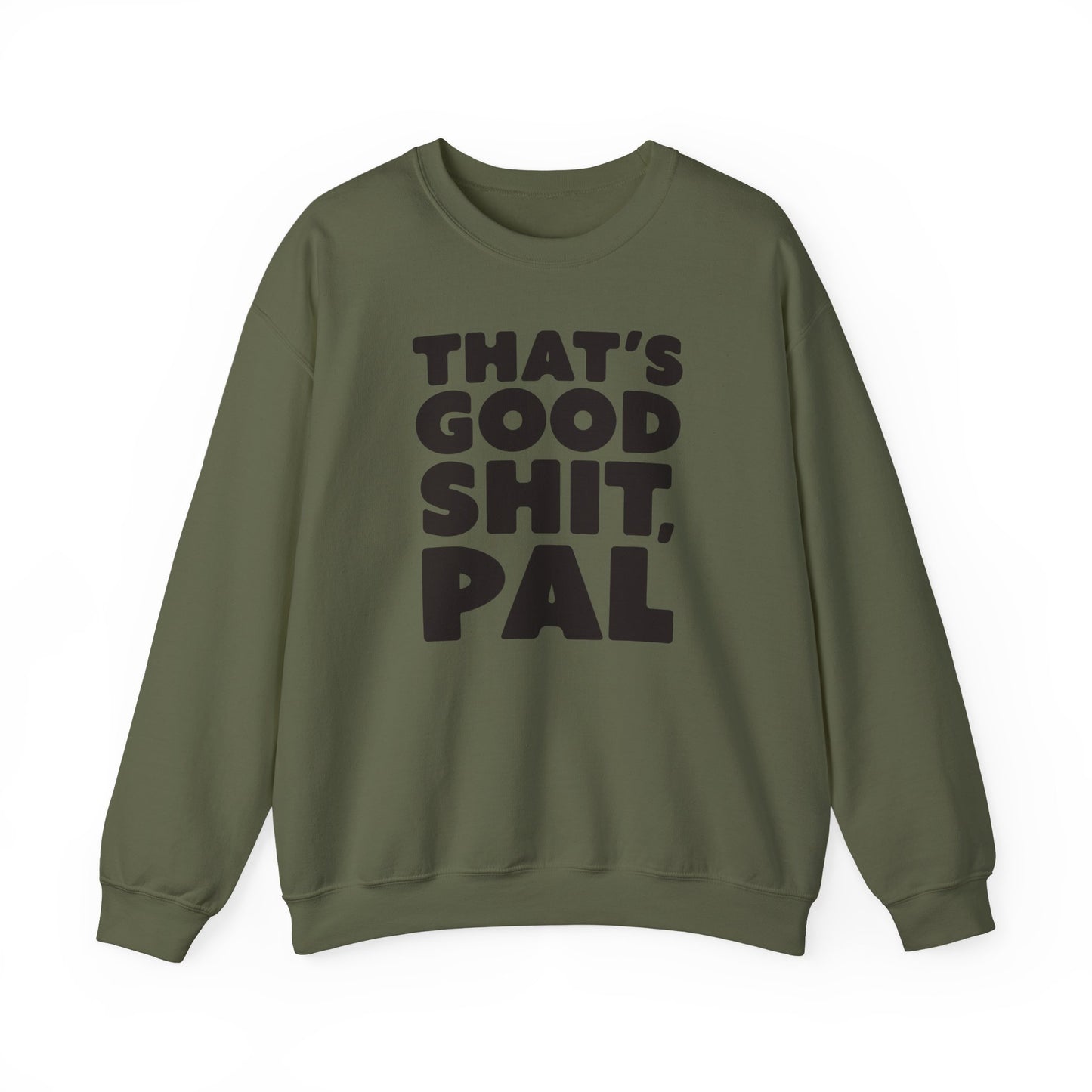 That's Good Sh*t, Pal Sweatshirt