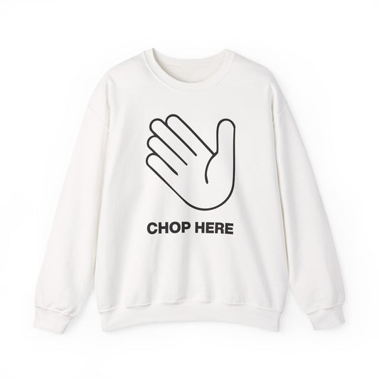 Chop Here Sweatshirt